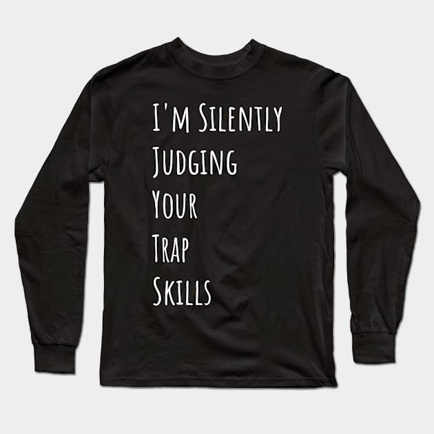 I'm Silently Judging Your Trap Skills Long Sleeve T-Shirt by divawaddle